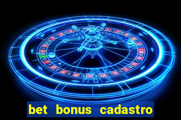 bet bonus cadastro sem deposito